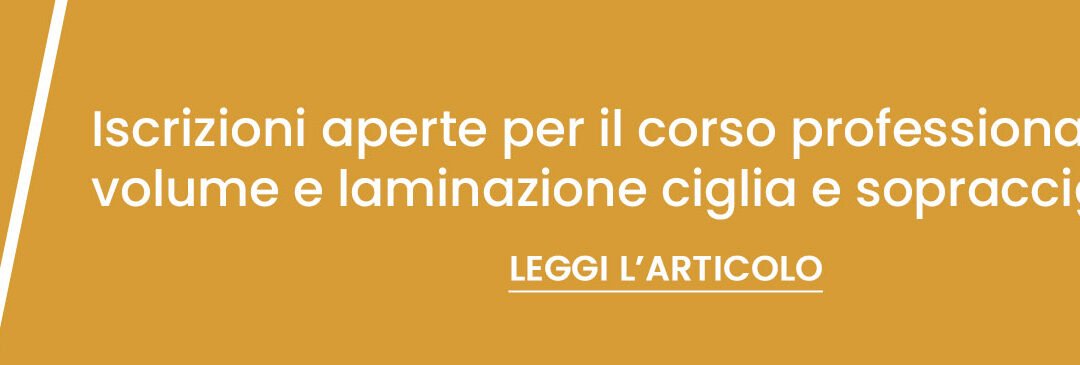 Iscrizioni aperte per il corso professionale di Extension, volume e laminazione ciglia e sopracciglia.
