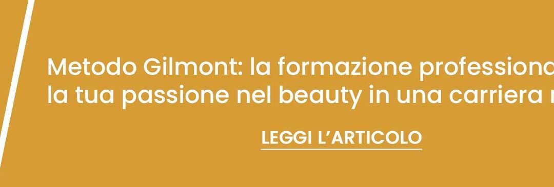 Metodo Gilmont: la formazione professionale che trasforma  la tua passione nel beauty in una carriera reale.