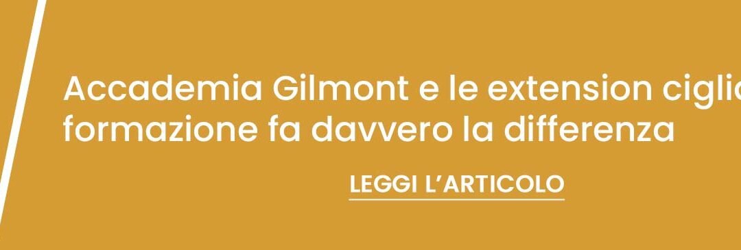 Accademia Gilmont e le extension ciglia: quando la  formazione fa davvero la differenza