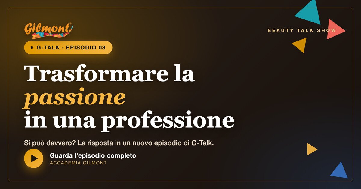 G-Talk Episodio 3 Accademia Gilmont - trasformare la passione in una professione
